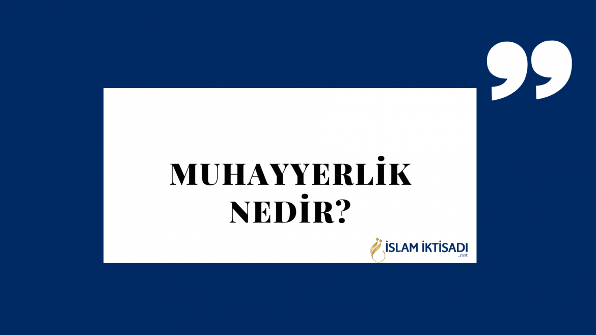 Muhayyerlik Nedir?