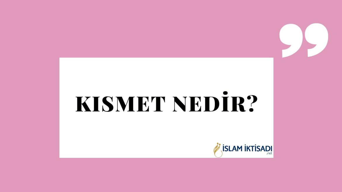 kısmet nedir?