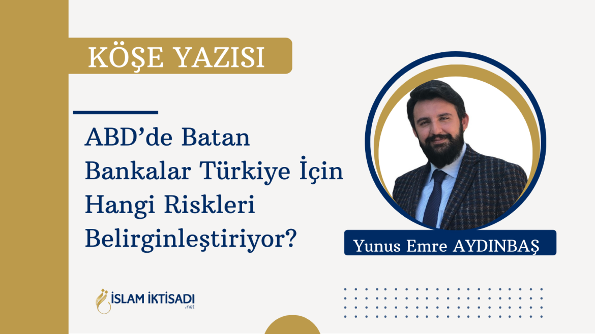 ABD’de Batan Bankalar Türkiye İçin Hangi Riskleri Belirginleştiriyor?
