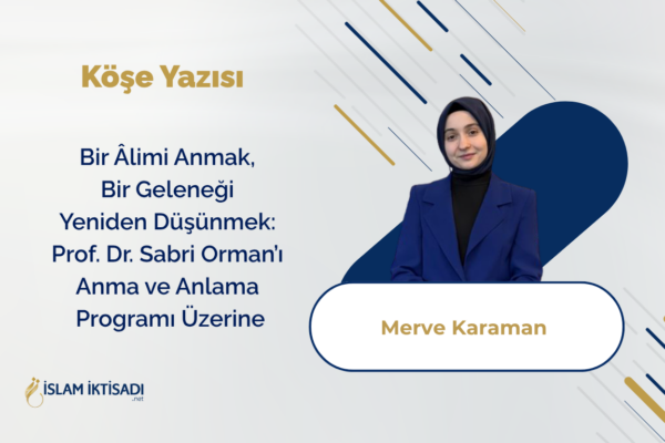 Bir Âlimi Anmak, Bir Geleneği Yeniden Düşünmek: Prof. Dr. Sabri Orman’ı Anma ve Anlama Programı Üzerine