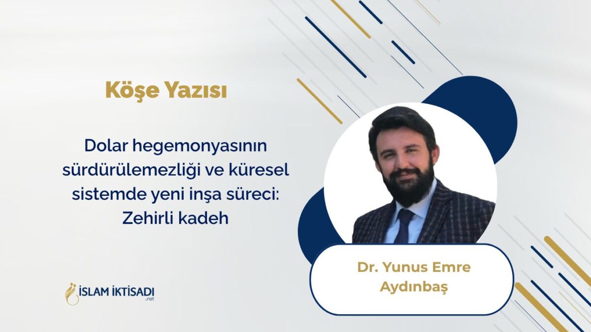 Dolar hegemonyasının sürdürülemezliği ve küresel sistemde yeni inşa süreci: Zehirli kadeh