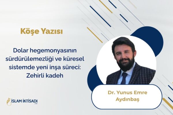 Dolar hegemonyasının sürdürülemezliği ve küresel sistemde yeni inşa süreci: Zehirli kadeh