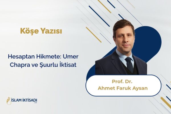 Hesaptan Hikmete: Umer Chapra ve Şuurlu İktisat