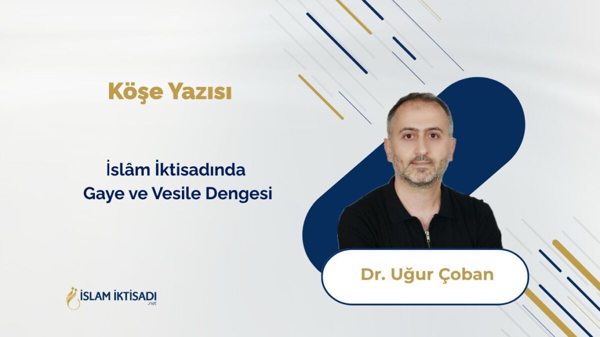 İslâm İktisadında Gaye ve Vesile Dengesi