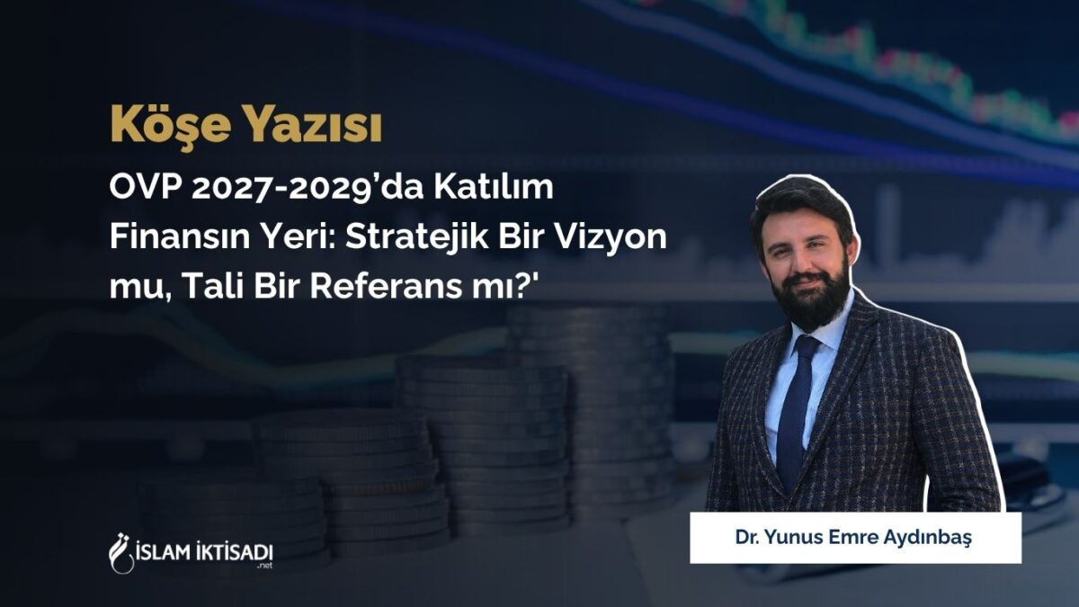 OVP 2027-2029’da Katılım Finansın Yeri: Stratejik Bir Vizyon mu, Tali Bir Referans mı?