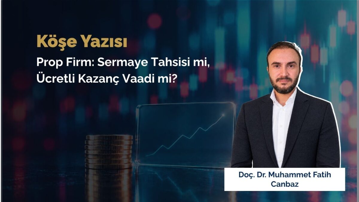 Prop Firm: Sermaye Tahsisi mi, Ücretli Kazanç Vaadi mi?