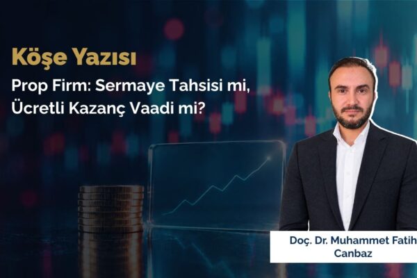 Prop Firm: Sermaye Tahsisi mi, Ücretli Kazanç Vaadi mi?