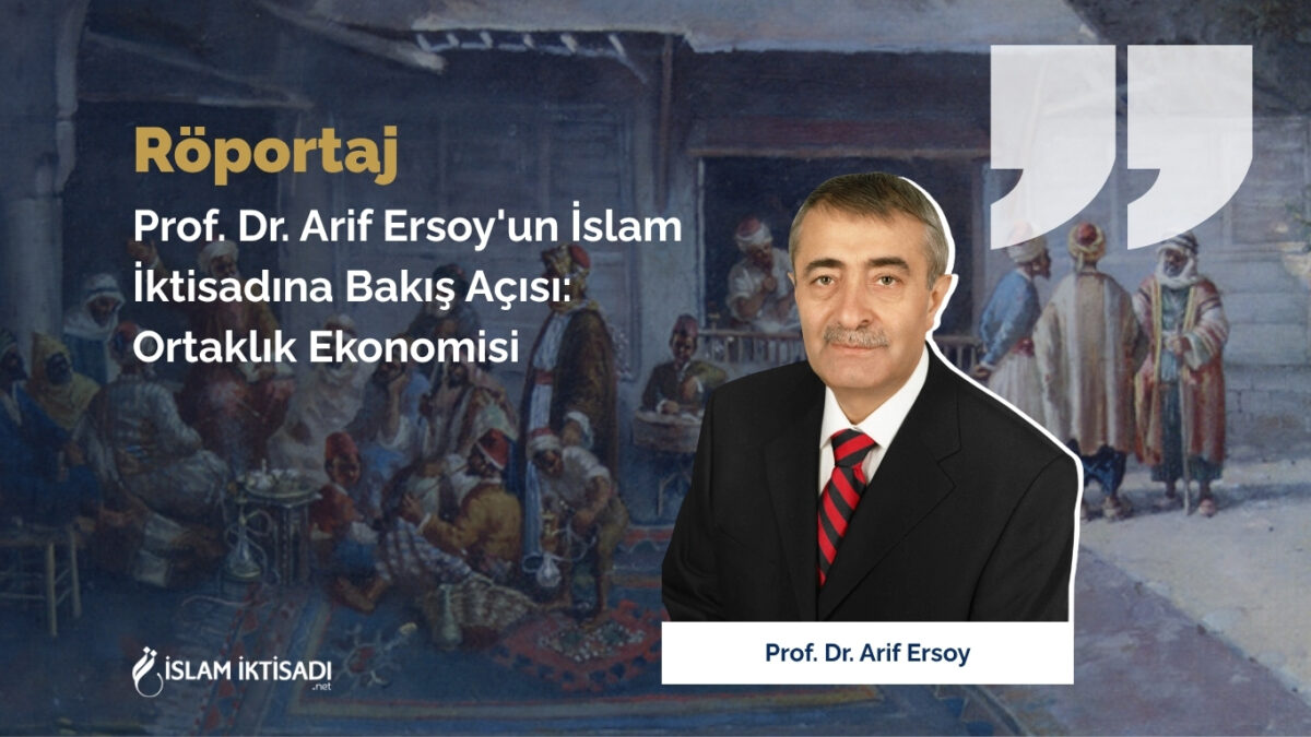 Arif Ersoy’un İslâm İktisadı’na Bakış Açısı: Ortaklık Ekonomisi