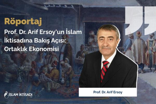 Arif Ersoy’un İslâm İktisadı’na Bakış Açısı: Ortaklık Ekonomisi