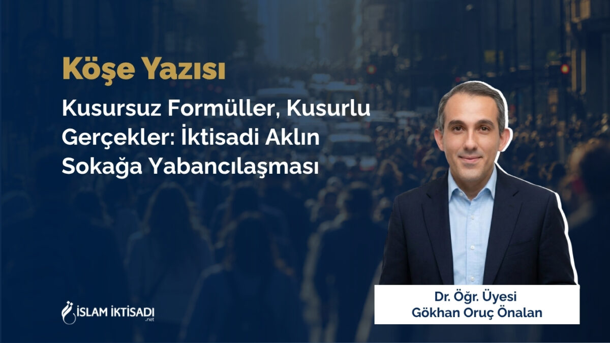 Kusursuz Formüller, Kusurlu Gerçekler: İktisadi Aklın Sokağa Yabancılaşması