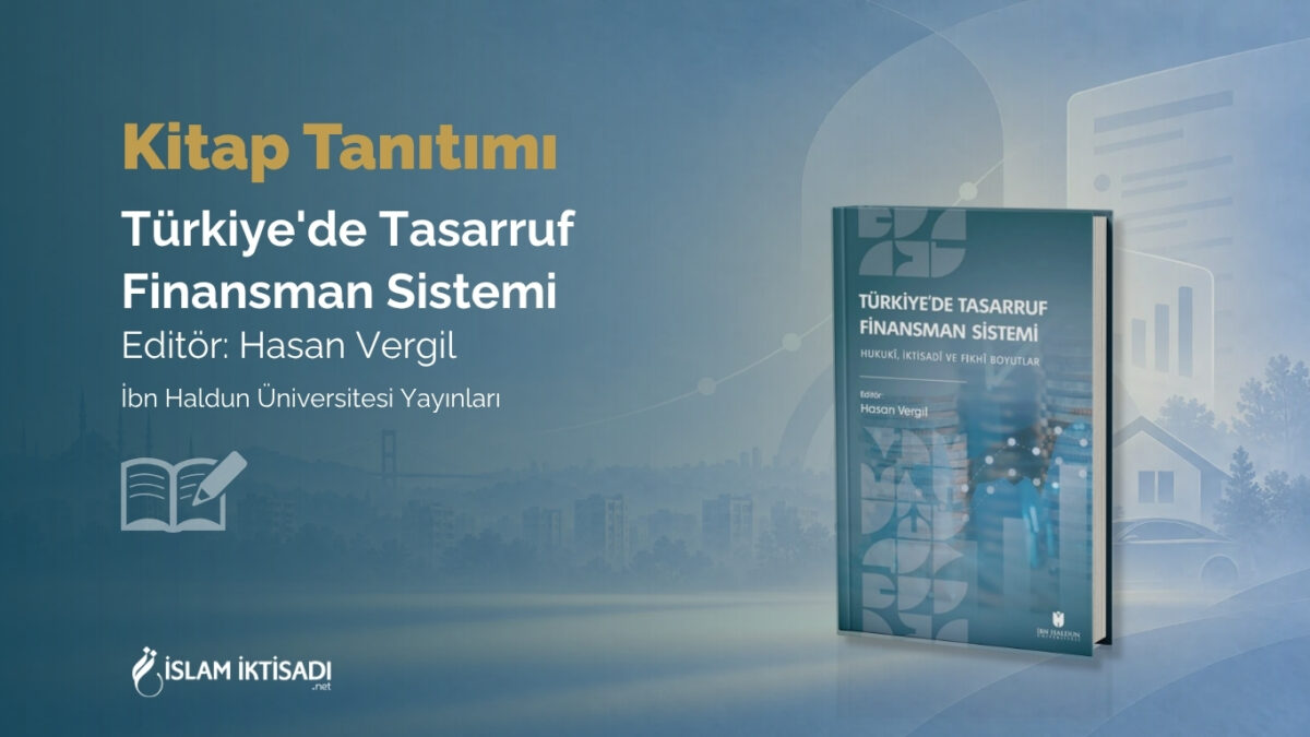 Türkiye’de Tasarruf Finansman Sistemi: Hukukî, İktisadî ve Fıkhî Boyutlar