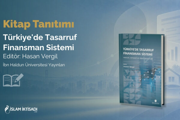 Türkiye’de Tasarruf Finansman Sistemi: Hukukî, İktisadî ve Fıkhî Boyutlar