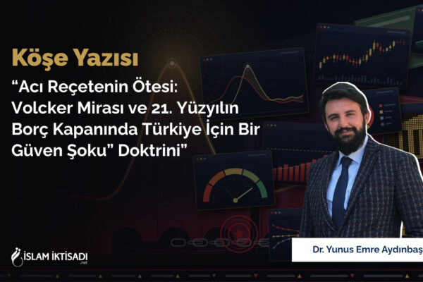 Acı Reçetenin Ötesi: Volcker Mirası ve 21. Yüzyılın Borç Kapanında Türkiye İçin Bir Güven Şoku” Doktrini