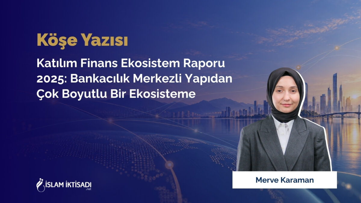 Katılım Finans Ekosisteminde Dönüşüm: Bankacılık Merkezli Yapıdan Çok Boyutlu Bir Ekosisteme